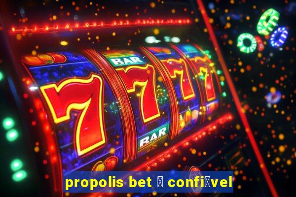 propolis bet 茅 confi谩vel